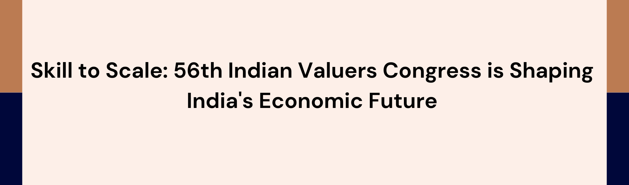 Skill to Scale: 56th Indian Valuers Congress is Shaping India's Economic Future