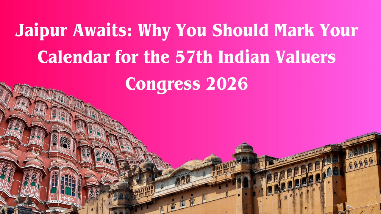 Jaipur Awaits: Why You Should Mark Your Calendar for the 57th Indian Valuers Congress 2026
